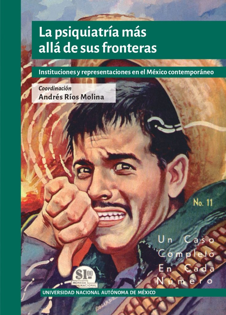 La psiquiatría más allá de sus fronteras. Instituciones y representaciones en el México contemporáneo