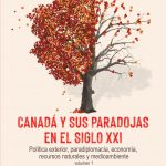 Canadá y sus paradojas en el siglo XXI. Política exterior, paradiplomacia, economía, recursos naturales y medio ambiente