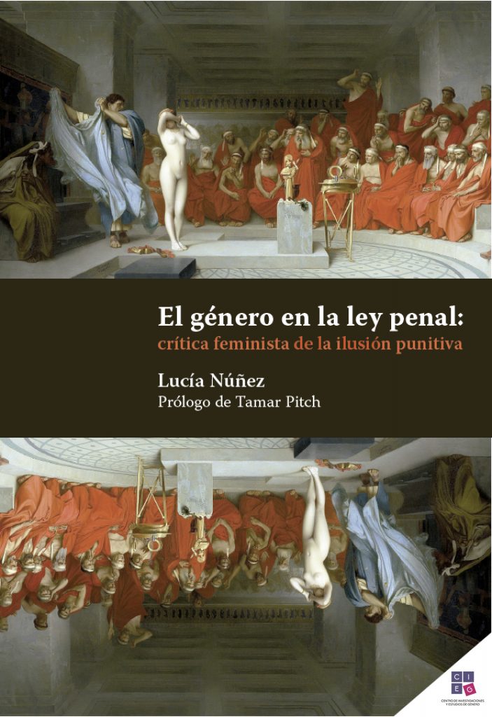 El género en la ley penal: crítica feminista de la ilusión punitiva.