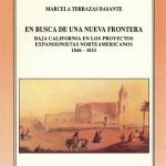 En busca de una nueva frontera Baja California en los proyectos expansionistas norteamericanos, 1846-1853