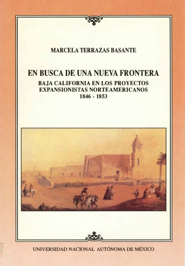 En busca de una nueva frontera Baja California en los proyectos expansionistas norteamericanos, 1846-1853