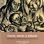 Curar, sanar y educar. Enfermedad y sociedad en México, siglos XIX y XX