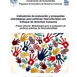 Indicadores de evaluación y propuestas estratégicas para políticas interculturales con enfoque de derechos humanos. Primer informe: Metodología para la evaluación de políticas públicas de interculturalidad.