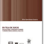 En tela de juicio. Justicia penal, homicidios célebres y opinión pública (México, siglo XX)