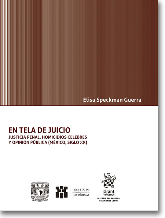 En tela de juicio. Justicia penal, homicidios célebres y opinión pública (México, siglo XX)