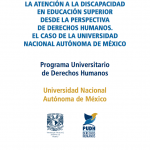 Diagnóstico: la atención a la discapacidad en Educación Superior desde la perspectiva de derechos humanos. El caso de la Universidad Nacional Autónoma de México.