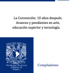 La Convención: 10 años después. Avances y pendientes en arte, educación superior y tecnología.