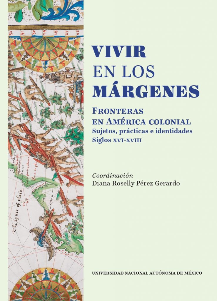 Vivir en los márgenes. Fronteras en América colonial: sujetos, prácticas e identidades, siglos XVI-XVIII