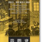 El mundo del derecho. Aproximaciones a la cultura jurídica novohispana y mexicana (siglos XIX y XX)