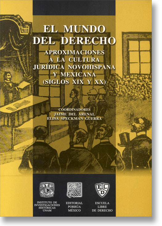 El mundo del derecho. Aproximaciones a la cultura jurídica novohispana y mexicana (siglos XIX y XX)