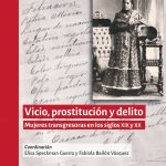 Vicio, prostitución y delito. Mujeres transgresoras en los siglos XIX y XX.