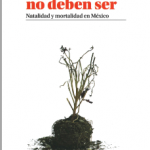 Las muertes que no deben ser. Natalidad y mortalidad en México.