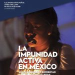 La impunidad activa en México: cómo entender y enfrentar las violaciones masivas a los derechos humanos