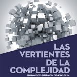 Las vertientes de la complejidad. Pensamiento sistémico, ciencias de la complejidad, pensamiento complejo, paradigma ecológico y enfoques holistas