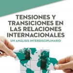 Tensiones y transiciones en las relaciones internacionales: un análisis interdisciplinario