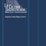 La cultura organizacional: miradas desde el enfoque antropológico.