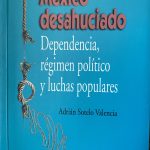 México desahuciado. Dependencia, régimen político y luchas populares.