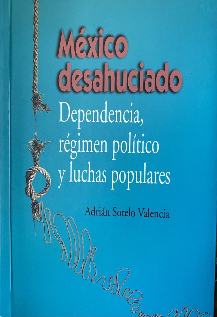 México desahuciado. Dependencia, régimen político y luchas populares.