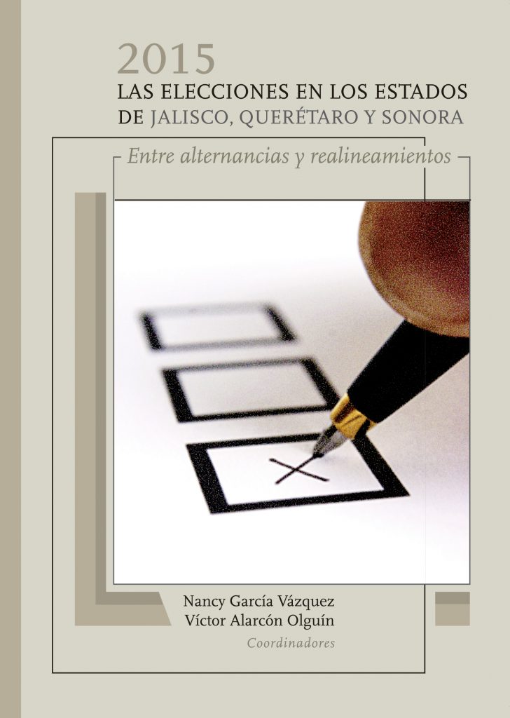 2015. La Elecciones en los Estados de Jalisco, Querétaro y Sonora. Entre Alternancias y Realineamientos.