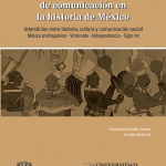 Procesos y estrategias de comunicación en la historia de México. Intersticios entre historia, cultura y comunicación social. México prehispánico- Virreinato- Independencia- Siglo XIX