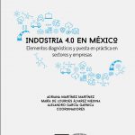 Industria 4.0 en México. Elementos diagnósticos y puesta en práctica en sectores y empresas.