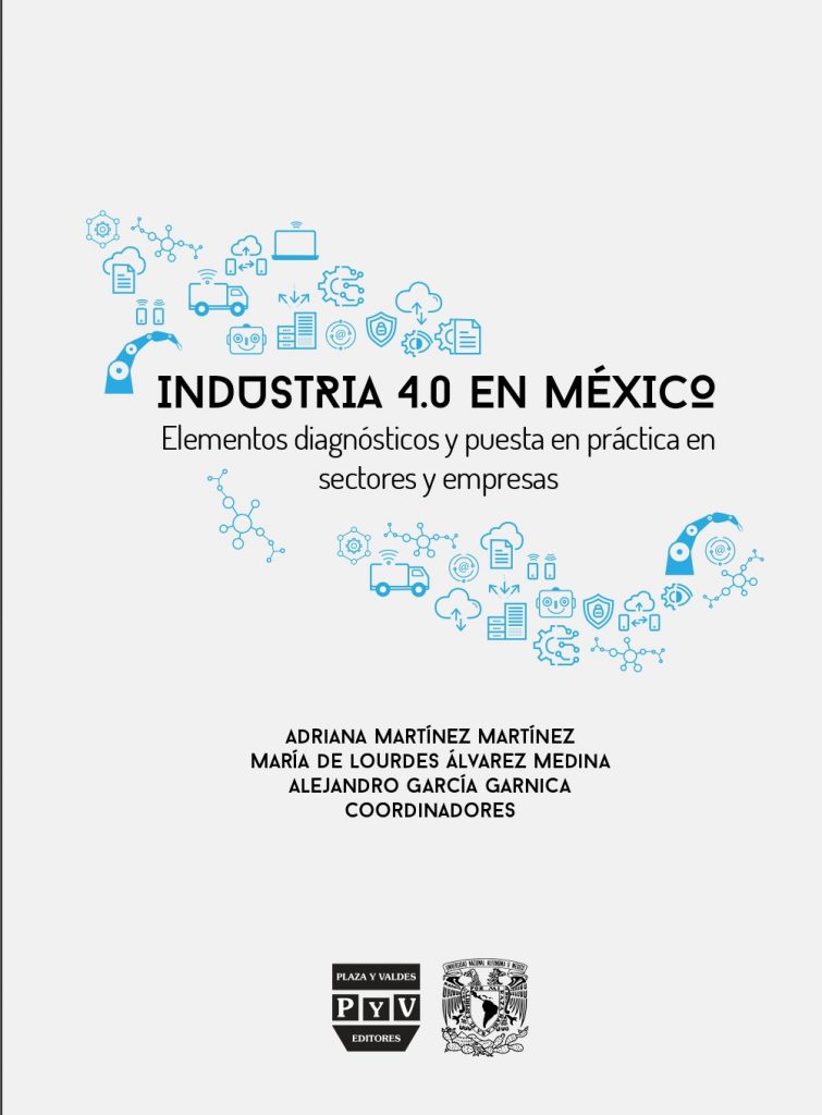 Industria 4.0 en México. Elementos diagnósticos y puesta en práctica en sectores y empresas.