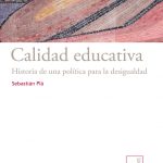 Calidad educativa. Historia de una política para la desigualdad