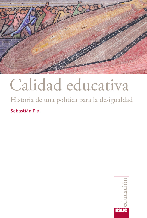 Calidad educativa. Historia de una política para la desigualdad