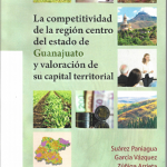 La competitividad de la región centro del estado de Guanajuato y valoración de su capital territorial.