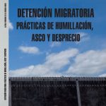 Detención migratoria. Prácticas de humillación, asco y desprecio