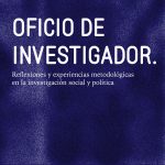 Oficio de Investigador. Reflexiones y experiencias metodológicas en la investigación social y política