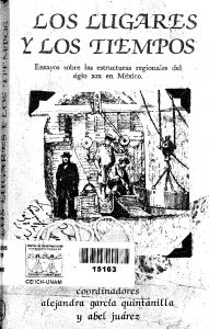 Los lugares y los tiempos. Ensayos sobre las estructuras regionales del siglo XIX en México